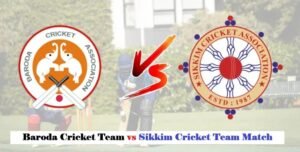 Baroda Cricket Team vs Sikkim Cricket Team Match Scorecard