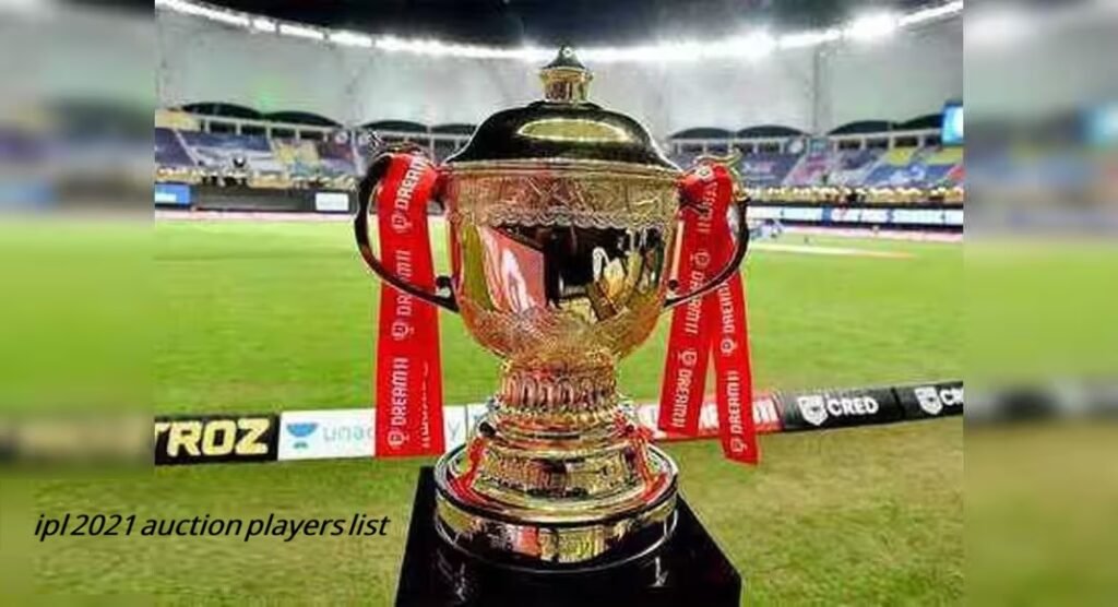 ipl 2021 auction players list